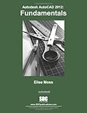 AutoCAD 2012 Fundamentals, Moss, Elise, 1585036382