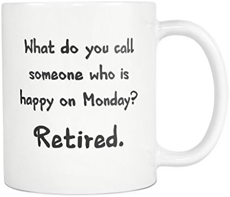What Do You Call A Person Who is Happy On Monday Retired Mug Funny Retirement Gifts for Women Men