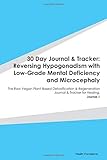 Paperback 30 Day Journal & Tracker: Reversing Hypogonadism with Low-Grade Mental Deficiency and Microcephaly: The Raw Vegan Plant-Based Detoxification & Regeneration Journal & Tracker for Healing. Journal 1 Book
