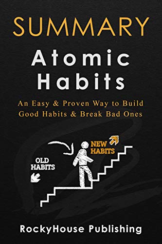 Summary of Atomic Habits By James Clear: An Easy & Proven Way to Build Good Habits & Break Bad Ones