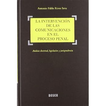 La intervención de las comunicaciones en el proceso penal: Análisis doctrinal, legislación y jurisprudencia La intervención de las comunicaciones en el proceso penal: Análisis doctrinal, legislación y jurisprudencia