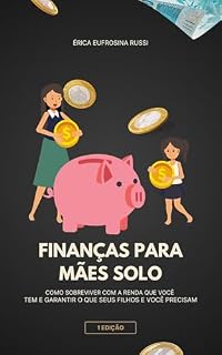 Livro Finanças para Mães Solo: Como sobreviver com a renda que você tem e garantir o que seus filhos e você precisam