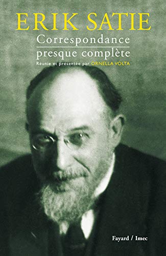 Erik Satie: Correspondance presque complète (Musique) (French Edition) by Ornella Volta