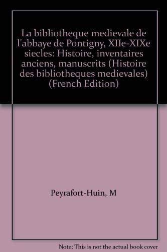 La bibliothèque médiévale de l'abbaye de Pontigny, XIIe-XIXe siècles: Histoire, inventaires by M Peyrafort-Huin (Paperback)