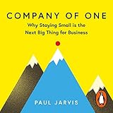 Company of One: Why Staying Small Is the Next Big