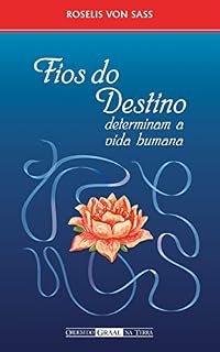 Livro Fios do Destino Determinam a Vida Humana: Como a reciprocidade, as conexões invisíveis e o livre-arbítrio formam seu caminho