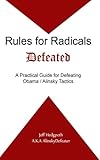 Rules for Radicals Defeated: A Practical Guide for Defeating Obama/Alinsky Tactics
