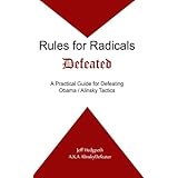 Rules for Radicals Defeated: A Practical Guide for Defeating Obama/Alinsky Tactics