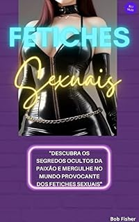 Livro Fetiches Sexuais: Desvende o mundo oculto dos desejos e prazeres proibidos.