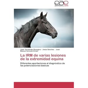 La IRM de varias lesiones de la extremidad equina: Diferentes aportaciones al diagnóstico de las potenciaciones básicas (Spanish Edition)