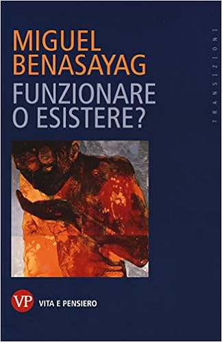 Miguel Benasayag - Funzionare o esistere? (2019)