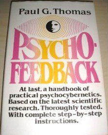 Psycho-Feedback: Practical Psychocybernetics Psycho-Feedback: Practical Psychocybernetics
