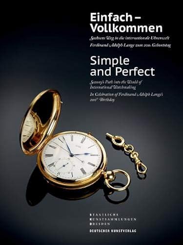 Download Einfach - Vollkommen / Simple and Perfect: Sachsens Weg in Die Internationale Uhrenwelt: Ferdinand Adolph Lange Zum 200. Geburtstag / Saxony's Path ... of Ferdinand Adolph Lange's 200th Birthday PDF