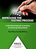 Improving the Testing Process: A Value Based Approach to Assessing and Enhancing Testing Maturity