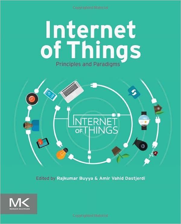 Internet of Things: Principles and Paradigms: Buyya, Rajkumar, Vahid  Dastjerdi, Amir: 9780128053959: Amazon.com: Books