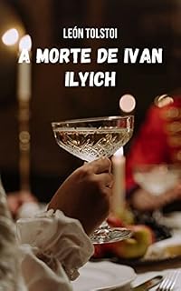 Livro A morte de Ivan Ilyich: Uma história que levanta duras críticas à aristocracia russa do século 19