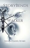 Story Bends: Water Walker by Sheala Dawn Henke