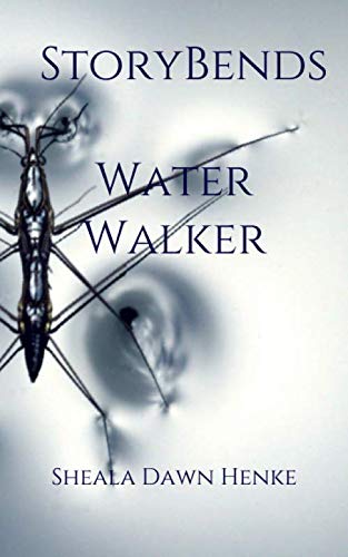 Story Bends: Water Walker by Sheala Dawn Henke