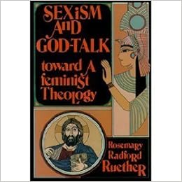 Sexism And God Talk Toward A Feminist Theology By Rosemary Radford Ruether 1983 03 01 Rosemary Radford Ruether Amazon Com Books