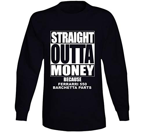 Straight Outta Money Ferrarri 550 Barchetta Car Lover Enthusiast Long Sleeve T Shirt M Black