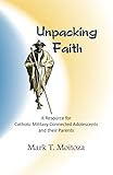 Unpacking Faith: A Resource for Catholic Military Connected Adolescents and Their Parents by 