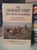 The Cherokee Strip Live Stock Association : Federal Regulation and the Cattleman's Last Frontier, Savage, William W., Jr., 0806122714