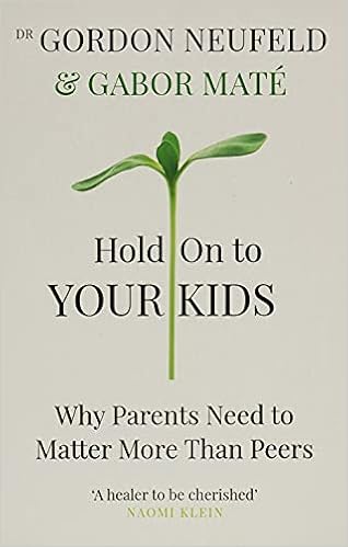 Hold On To Your Kids Why Parents Need To Matter More Than Peers Mate Dr Gabor Neufeld Gordon Amazon De Bucher