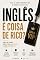 Livro INGLÊS : COISA DE RICO: Como um idioma virou símbolo de elite e como recuperá-lo