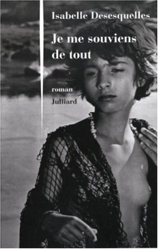 Je me souviens de tout: roman