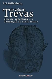 Livro De Volta às Trevas: Descaso, Ignorância e a Destruição do Nosso Futuro