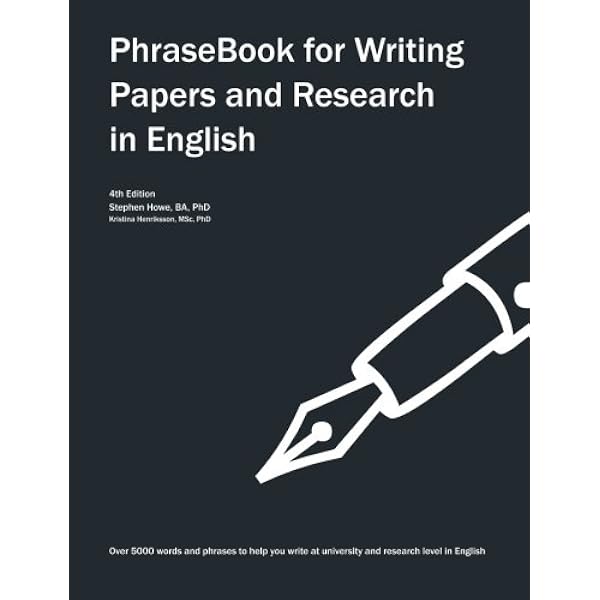 Phrasebook For Writing Papers And Research In English Howe Stephen Henriksson Kristina 9781492959793 Books Amazon Ca