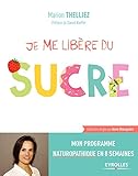 Je me libère du sucre: Mon programme naturopathique en 8 semaines (Je mange sain) (French Edition) by