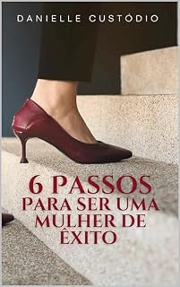Livro 6 PASSOS PARA SER UMA MULHER DE ÊXITO