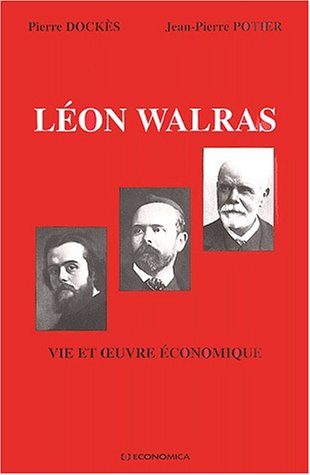 La  vie et l'oeuvre économique de Léon Walras