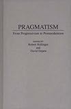 Pragmatism : From Progressivism to Postmodernism, , 027594882X