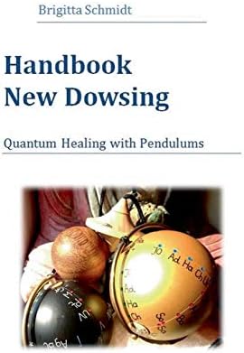 Handbook New Dowsing: Quantum Healing with Pendulums