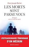 Les morts sont parmi nous : Dialogues avec le monde des esprits by