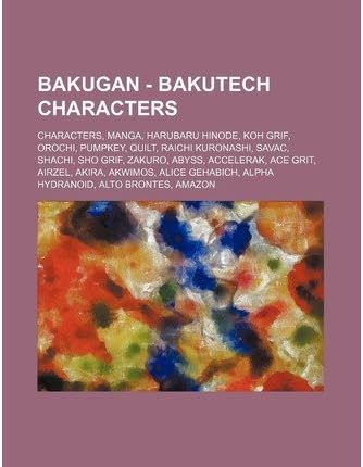 [ Bakugan - Bakutech Characters: Characters, Manga, Harubaru Hinode, Koh Grif, Orochi, Pumpkey, Quilt, Raichi Kuronashi, Savac, Shachi, Sho Grif, Zakur Source Wikia ( Author ) ] { Paperback } 2011
