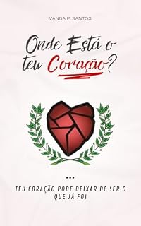 Livro Onde Está o Teu Coração?: O teu coração pode deixar de ser, o que já foi