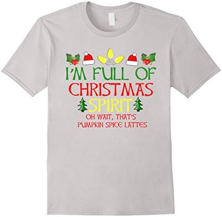 Men's I'm Full of Christmas Spirit Wait Pumpkin Spice Lattes Shirt Large Silver