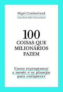 Livro 100 coisas que milionários fazem: Como reprogramar a mente e se planejar para enriquecer