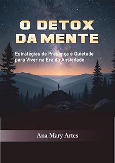 Livro O DETOX DA MENTE: Estratégia de Presença e quietude para viver na era da ansiedade