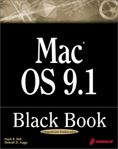 Mac OS 9.1 Black Book: A Comprehensive Technical Reference Guide by Mark R. Bell, Debrah D. Suggs