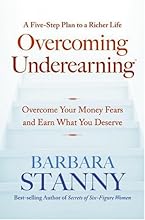 Overcoming Underearning(TM): Overcome Your Money Fears and Earn What You Deserve