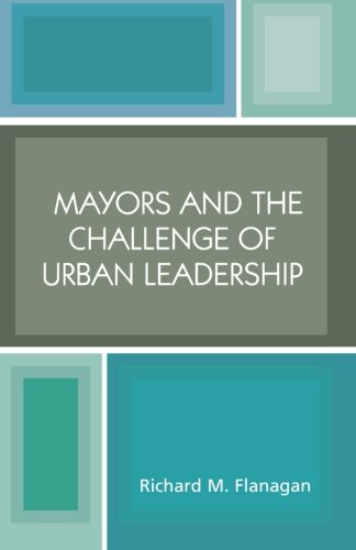 Mayors and the Challenge of Urban Leadership