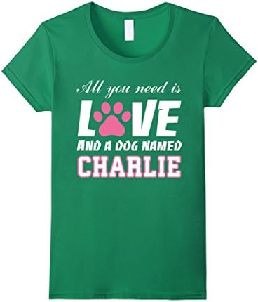 Women's All you need is love and a dog named Charlie T Shirt-My Dog Medium Kelly Green