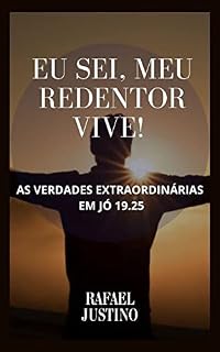 Livro EU SEI, MEU REDENTOR VIVE!: As verdades extraordinárias em Jó 19.25