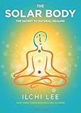The Solar Body: The Secret to Natural Healing by 