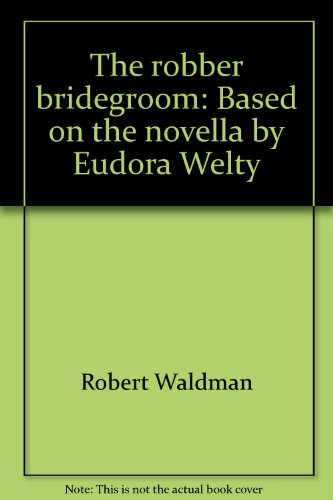 The Robber Bridegroom: Based on the novella by Eudora Welty