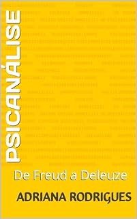 Livro Psicanálise: De Freud a Deleuze (Livros de Adriana Rodrigues, psicanalista e escritora)